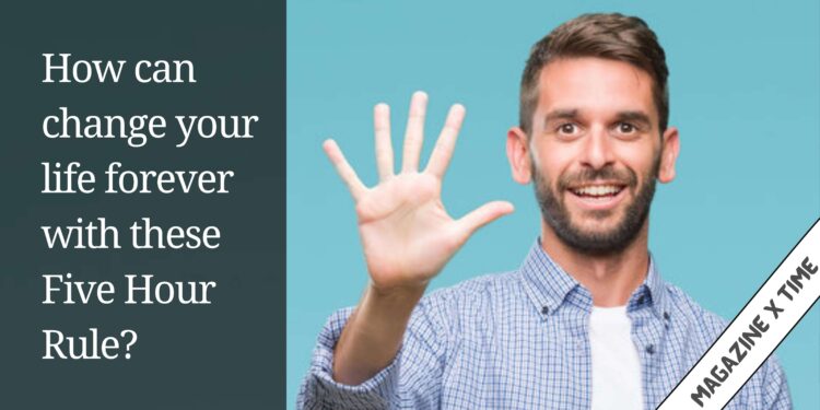 How can change your life forever with these Five Hour Rule?