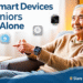 best-smart-devices-for-seniors-living-alone-stay-safe-and-independent