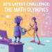 AI’s Latest Challenge: The Math Olympics