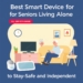 Best Smart Devices for Seniors Living Alone to Stay Safe and Independent