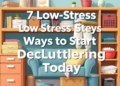 7 Low-Stress Ways to Start Decluttering Today