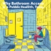 Why Bathroom Access Is a Public Health Issue Today