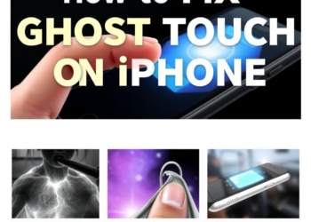 How to Fix Ghost Touch on iPhone: 7 Easy Solutions