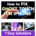 How to Fix Ghost Touch on iPhone: 7 Easy Solutions