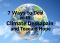 7 Ways to Deal with Climate Despair and Regain Hope