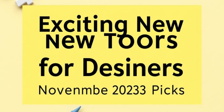 Exciting New Tools for Designers: November 2023 Picks