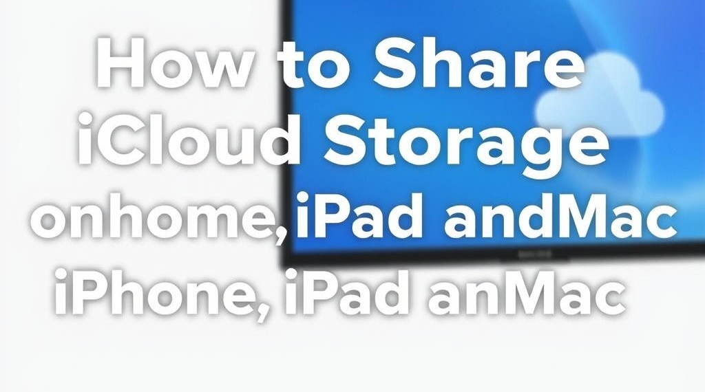 How to Share iCloud Storage on iPhone, iPad, and Mac