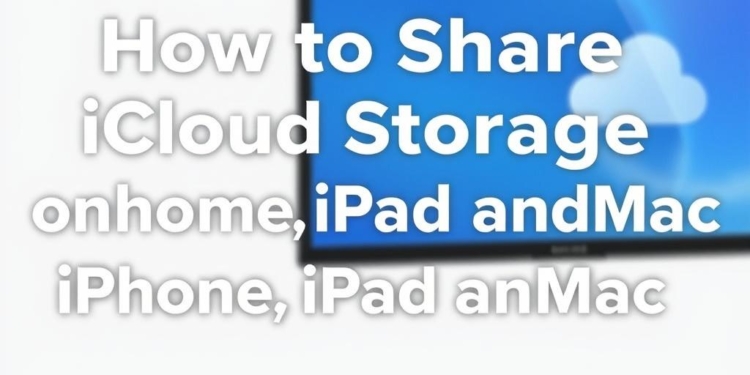 How to Share iCloud Storage on iPhone, iPad, and Mac