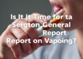 Is It Time for a Surgeon General Report on Vaping?